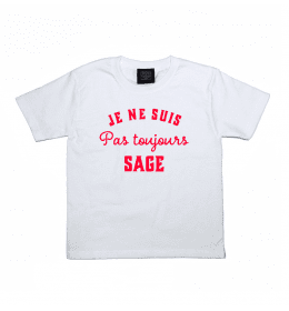 T-shirt Fille ou Garçon  JE NE SUIS PAS TOUJOURS SAGE