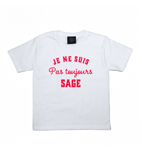 T-shirt Fille ou Garçon  JE NE SUIS PAS TOUJOURS SAGE