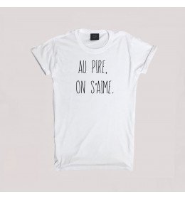 T-shirt homme AU PIRE,ON S'AIME.