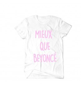 T-SHIRT MIEUX QUE BEYONCE