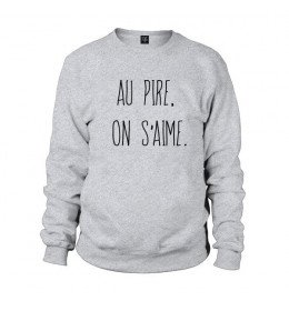 Sweat homme AU PIRE, ON S'AIME.