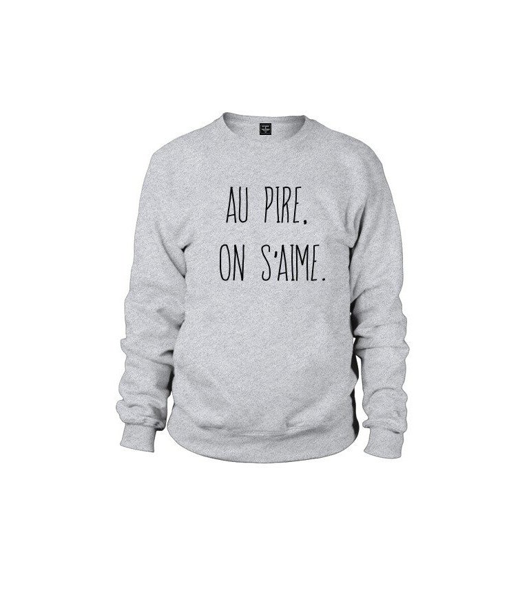 Sweat homme AU PIRE, ON S'AIME.