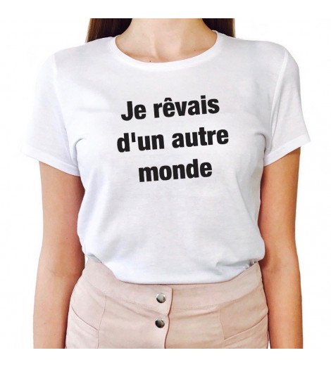 T-shirt Femme JE RÊVAIS D'UN AUTRE MONDE