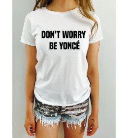 T-shirt femme DON'T WORRY BE YONCÉ