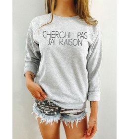 Sweat Femme CHERCHE PAS J'AI RAISON