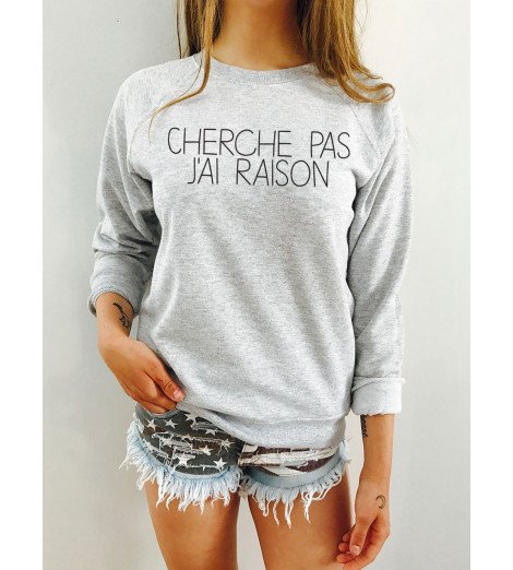 Sweat Femme CHERCHE PAS J'AI RAISON