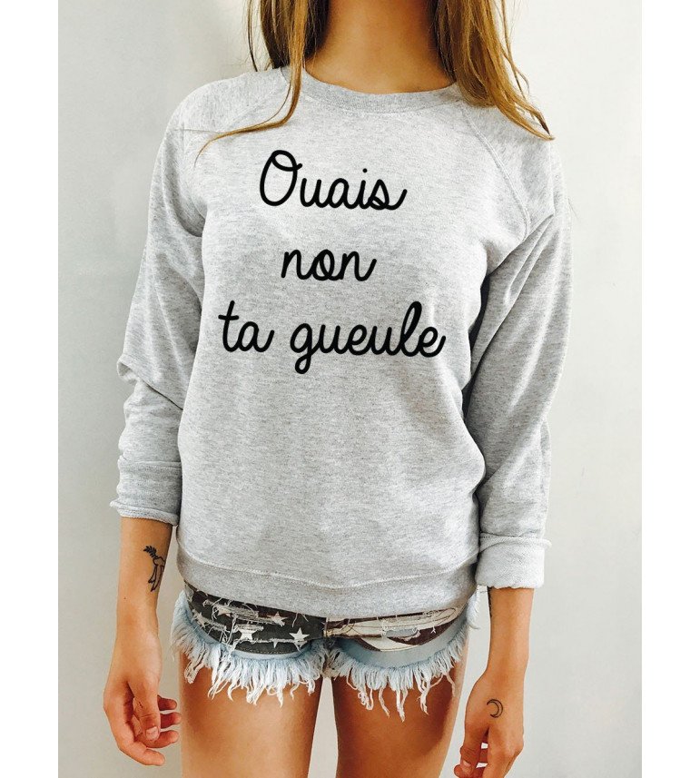 Sweat Femme OUAIS NON TA GUEULE