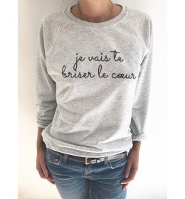 SWEAT FEMME JE VAIS TE BRISER LE COEUR