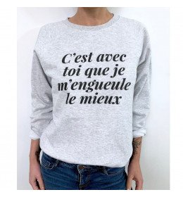 Sweat Femme C'EST AVEC TOI QUE JE M'ENGUEULE  LE MIEUX