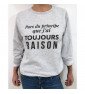 Sweat Femme PARS DU PRINCIPE QUE J\'AI TOUJOURS RAISON