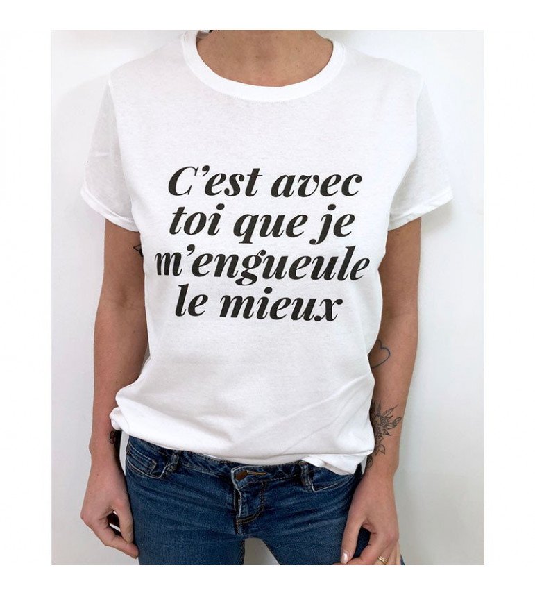 T-shirt Femme C'EST AVEC TOI QUE JE M'ENGUEULE  LE MIEUX