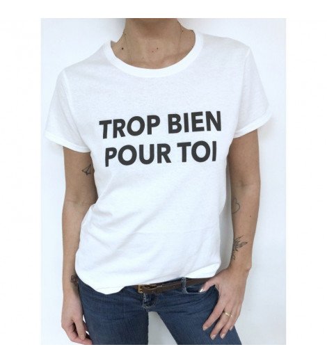 T-shirt Femme TROP BIEN POUR TOI