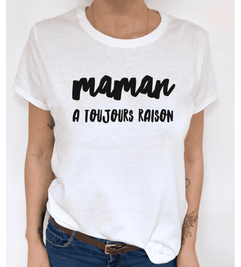 T-Shirt Femme Maman A Toujours Raison|100% Coton| S.M.L.XL.XXL|Imprimé  en France|Livraison rapide