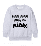 SWEAT ENFANT COMME MAMAN MAIS EN MIEUX