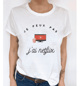 t-shirt femme JE PEUX PAS J'AI NETFLIX