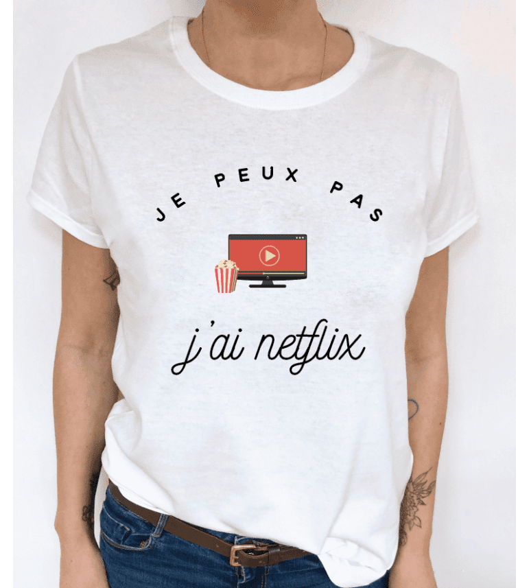 T-Shirt Femme Je Peux Pas J'Ai Netflix|100% Coton| S.M.L.XL.XXL|Imprimé  en France|Livraison rapide