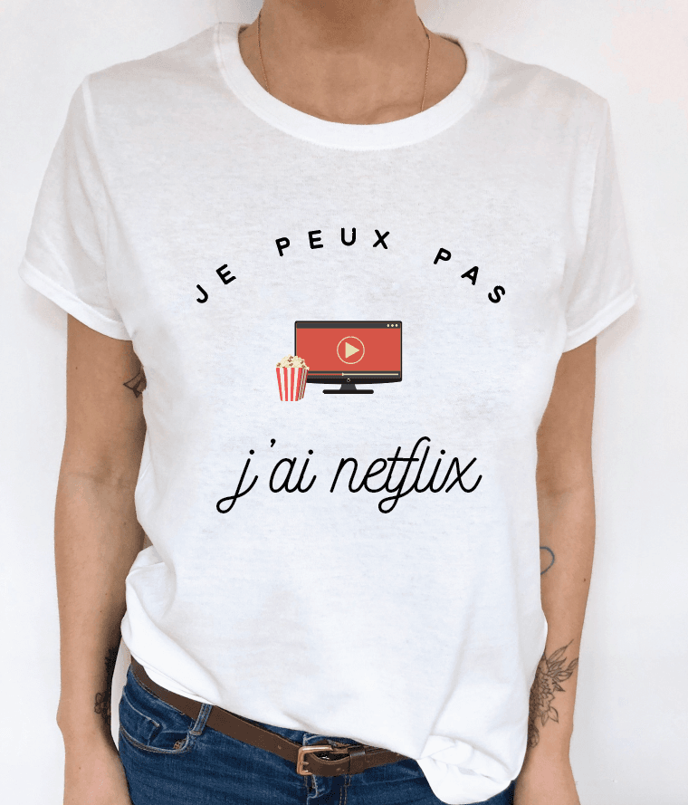 t-shirt femme JE PEUX PAS J'AI NETFLIX