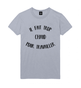 t-shirt homme IL FAIT TROP CHAUD POUR TRAVAILLER