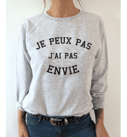 Sweat Femme JE PEUX PAS J'AI PAS ENVIE