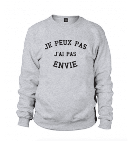 Sweat Homme JE PEUX PAS J'AI PAS ENVIE