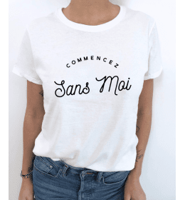 t-shirt femme COMMENCEZ SANS MOI