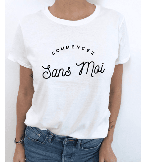 t-shirt femme COMMENCEZ SANS MOI