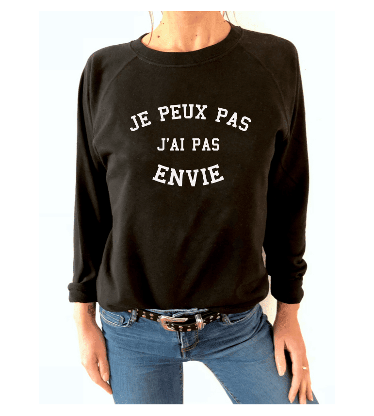 Sweat Femme Je Peux Pas J'Ai Pas Envie|Coton/Polyester| S.M.L.XL.XXL|Imprimé  en France|Livraison rapide