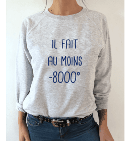 SWEAT FEMME IL FAIT AU MOINS -8000°