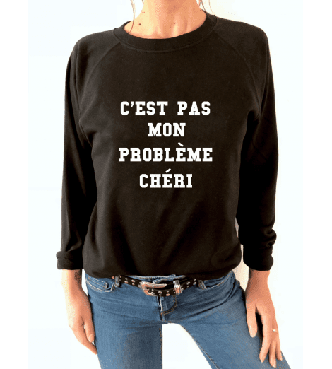 Sweat femme C'EST PAS MON PROBLÈME CHÉRI