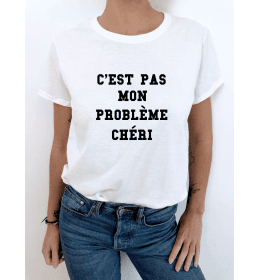 t-shirt femme C'EST PAS MON PROBLÈME CHÉRI