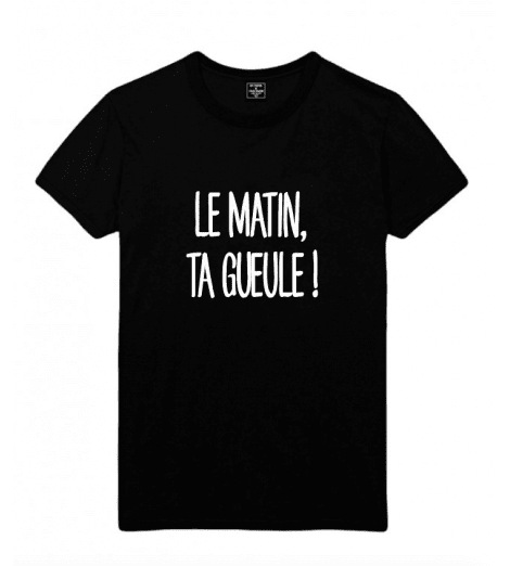 t-shirt homme LE MATIN TA GUEULE