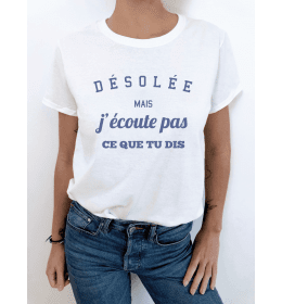 T-shirt femme DÉSOLÉE J'ÉCOUTE PAS CE QUE TU DIS