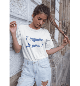 T-shirt femme T'INQUIÈTE JE GÈRE