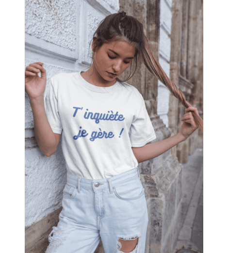 T-shirt femme T'INQUIÈTE JE GÈRE