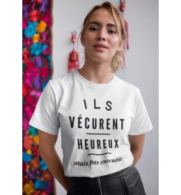 T-shirt femme ils vécurent heureux mais pas ensemble