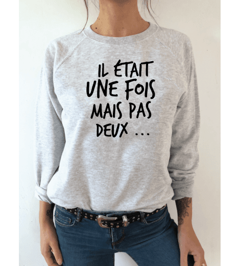 Sweat Femme IL ETAIT UNE FOIS MAIS PAS DEUX