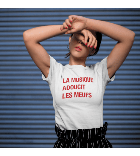 T-shirt femme LA MUSIQUE ADOUCIT LES MEUFS