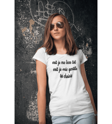 T-shirt Femme SOIT JE ME LEVE TOT SOIT JE SUIS GENTILLE