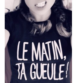 t-shirt femme LE MATIN TA GUEULE