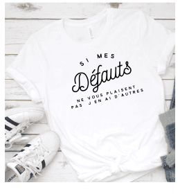 T-shirt Femme SI MES DÉFAUTS NE VOUS PLAISENT PAS J'EN AI DES AUTRES