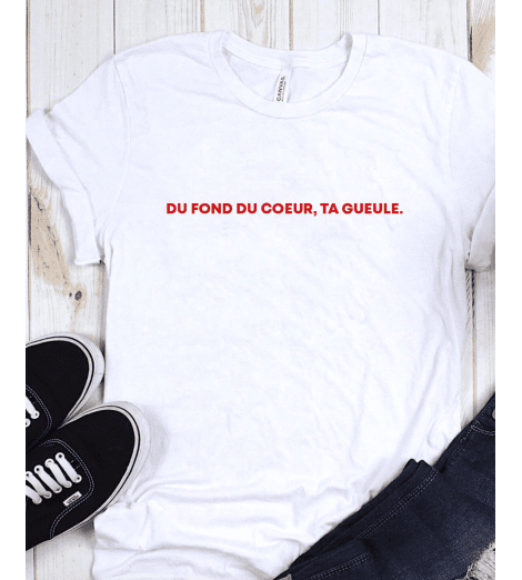 T-shirt Femme DU FOND DU COEUR TA GUEULE