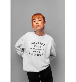 Sweat Femme POUSSEZ-VOUS JE TRAVAILLE DANS LA MODE