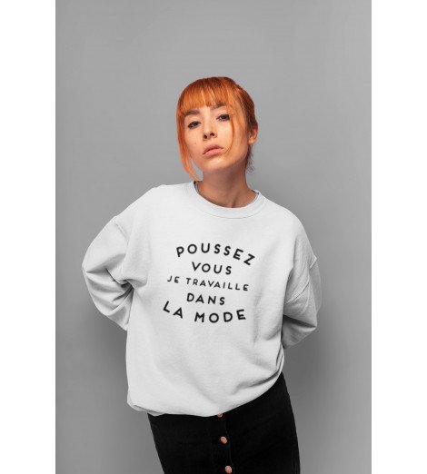 Sweat Femme POUSSEZ-VOUS JE TRAVAILLE DANS LA MODE