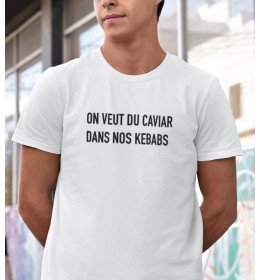 T-shirt homme ON VEUT DU CAVIAR DANS NOS KEBABS