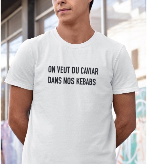 T-shirt homme ON VEUT DU CAVIAR DANS NOS KEBABS