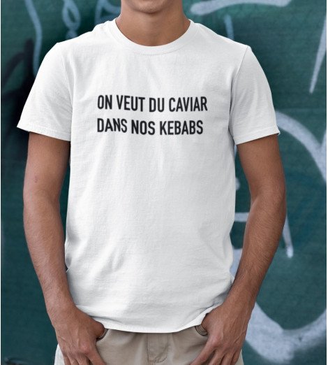 T-shirt homme ON VEUT DU CAVIAR DANS NOS KEBABS