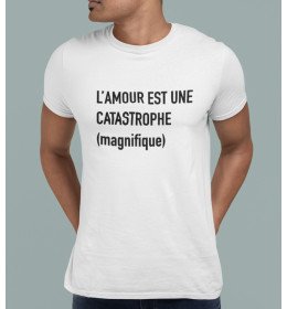 t-shirt homme L'AMOUR EST UNE CATASTROPHE MAGNIFIQUE