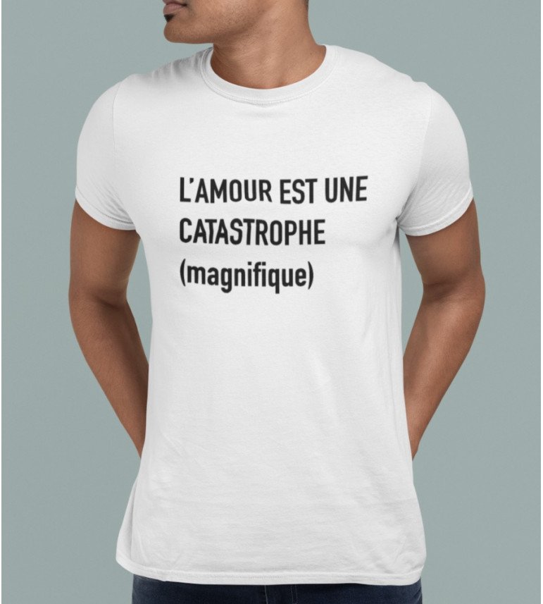 t-shirt homme L'AMOUR EST UNE CATASTROPHE MAGNIFIQUE