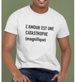 T-shirt homme L'AMOUR EST UNE CATASTROPHE MAGNIFIQUE