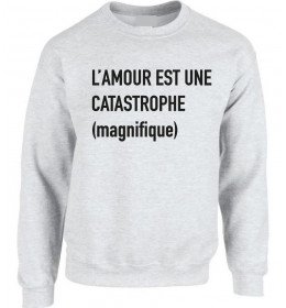 Sweat homme L'AMOUR EST UNE CATASTROPHE MAGNIFIQUE
